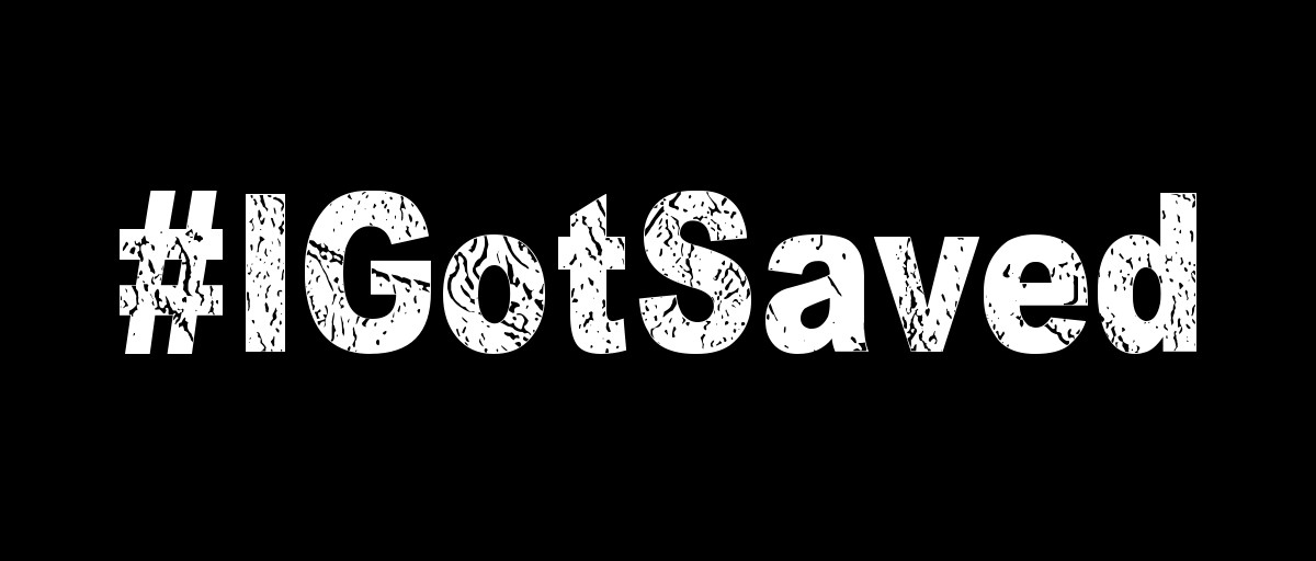 #IGotSaved